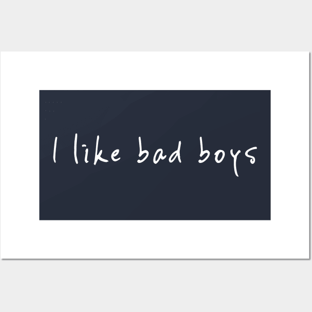 I LIKE BAD BOYS Wall Art by NYWA-ART-PROJECT